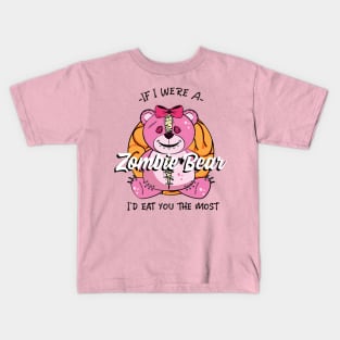 If I were a Zombie Bear I'd eat you the most, Cute Zombie teddy Bear design Kids T-Shirt